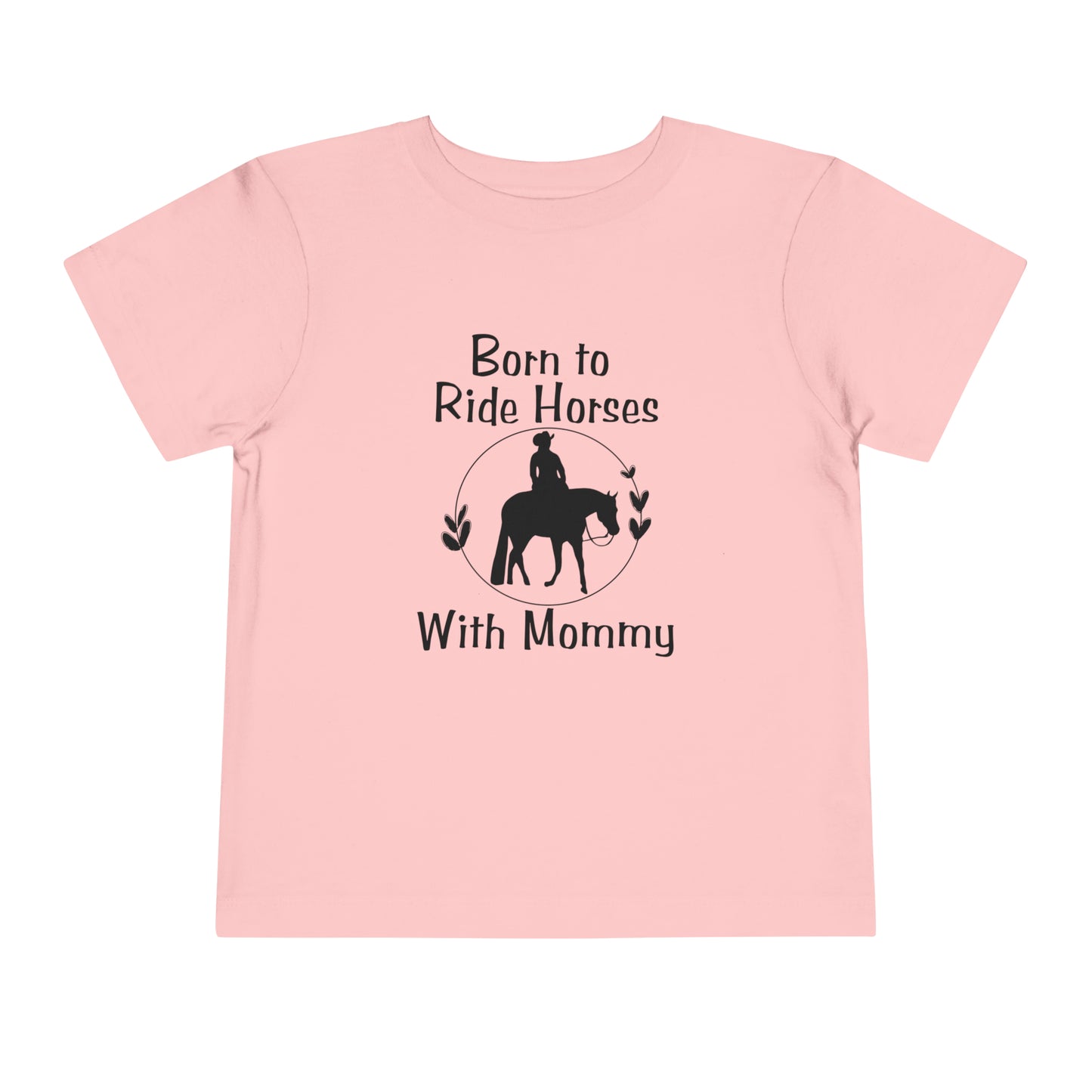 Born to Ride Horses with Mommy Toddler Short Sleeve Tee